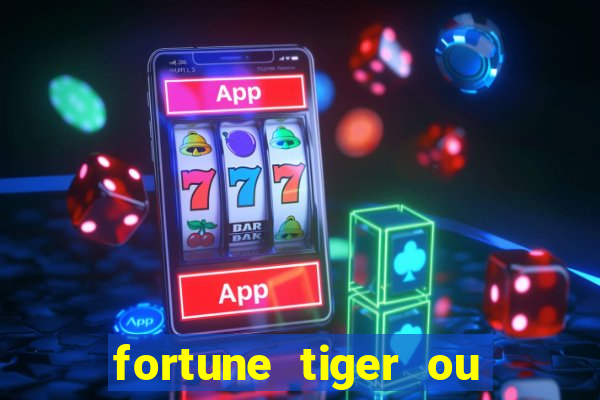 fortune tiger ou fortune ox